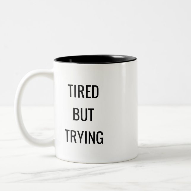Tired But Trying Quote Mug – Relatable Humor Gift (Gauche)