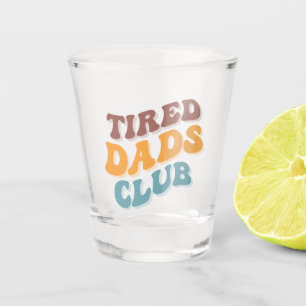 Tired Dads Club Funny Shot Glass