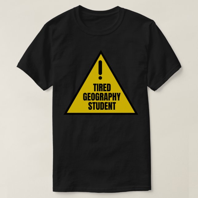 Tired geography Student funny geography student T-Shirt (Design Front)