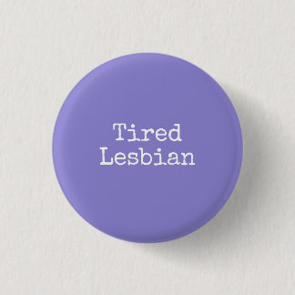 tired lesbian 1 inch round button