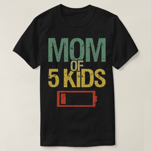 Tired Mom Of 5 Kids I T-Shirt (Design Front)