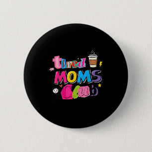 Tired moms club funny coffee lover mom life 2 inch round button
