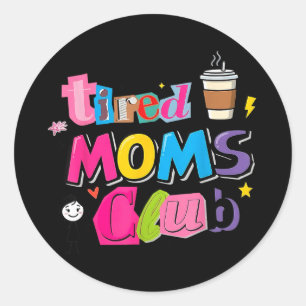 Tired moms club funny coffee lover mom life classic round sticker
