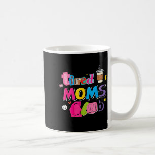 Tired moms club funny coffee lover mom life mug