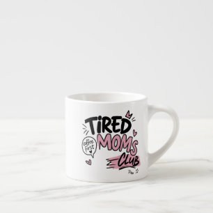 Tired Moms Club Funny Coffee Lover Mom Typography Espresso Cup