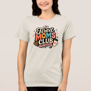 Tired Moms Club Funny Mom Life Retro Coffee Lover  Tri-Blend Shirt