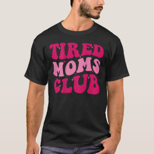 Tired Moms Club Funny Mom Saying Cute Mom Mommy Gr T-Shirt