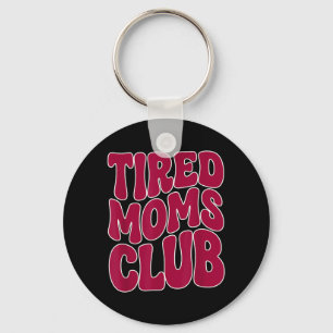 Tired Moms Club - Funny Mother Mama Meme Saying Keychain