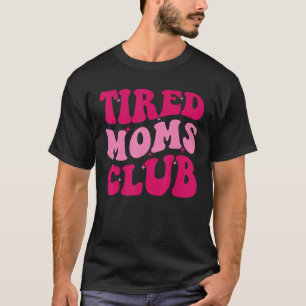Tired Moms Club  Mom Saying Cute Mom Mommy Groovy T-Shirt