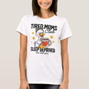 Tired Moms Club Sleep Deprived Duck Coffee Lover  T-Shirt