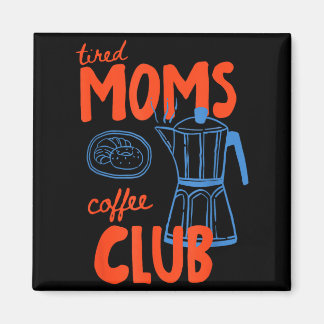 Tired moms coffee club mom life happy mother's day magnet