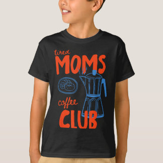 Tired moms coffee club mom life happy mother's day T-Shirt