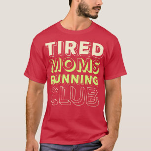 Tired Moms Running Club Mother Runner Marathon Mom T-Shirt