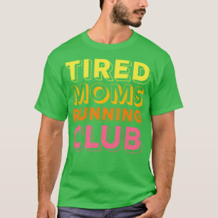 Tired Moms Running Club Mother Runner Marathon Mom T-Shirt