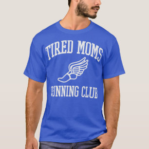 Tired Moms Running Club Mother Runner Marathon Mom T-Shirt