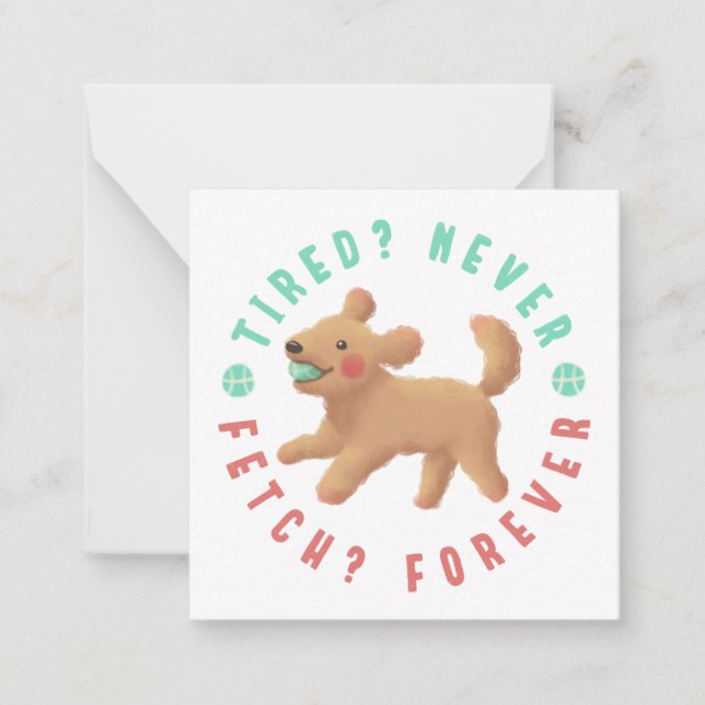 Tired? Never. Fetch? Forever. Goldendoodle  Card (Front)