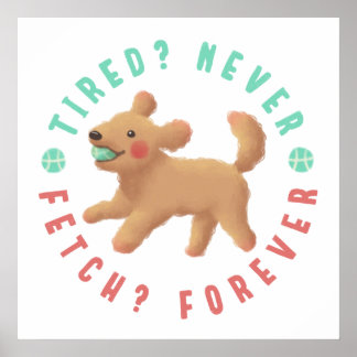 Tired? Never. Fetch? Forever. Goldendoodle Poster