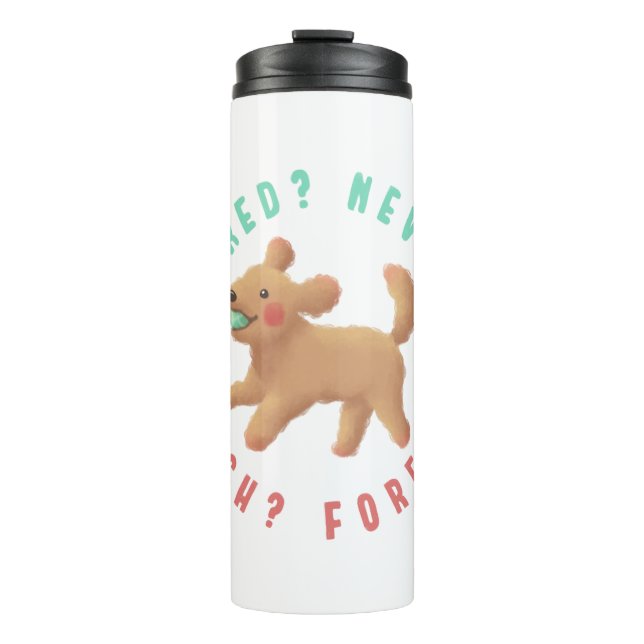Tired? Never. Fetch? Forever. Goldendoodle  Thermal Tumbler (Front)