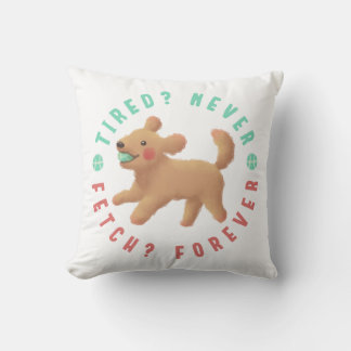 Tired? Never. Fetch? Forever. Goldendoodle Throw Pillow