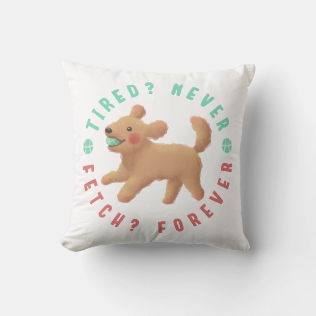 Tired? Never. Fetch? Forever. Goldendoodle  Throw Pillow (Front)