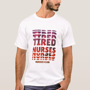 Tired Nurses Nurses Club Funny Graphic Woman Men R T-Shirt