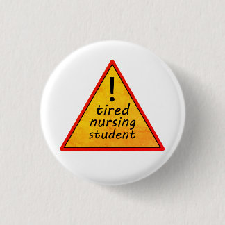 Tired Nursing Student Warning Sign 1 Inch Round Button