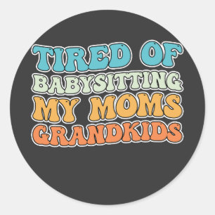 Tired of Babysitting My Moms Grandkids Groovy Classic Round Sticker