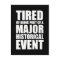 Tired Of Being Part Of A Major Historical Event