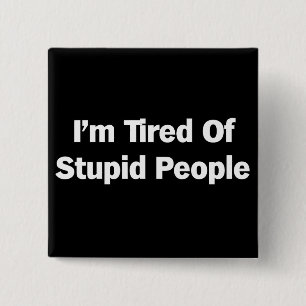 Tired of Stupid People 2 Inch Square Button