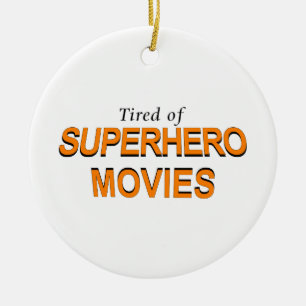 Tired Of Superhero Movies Ceramic Ornament