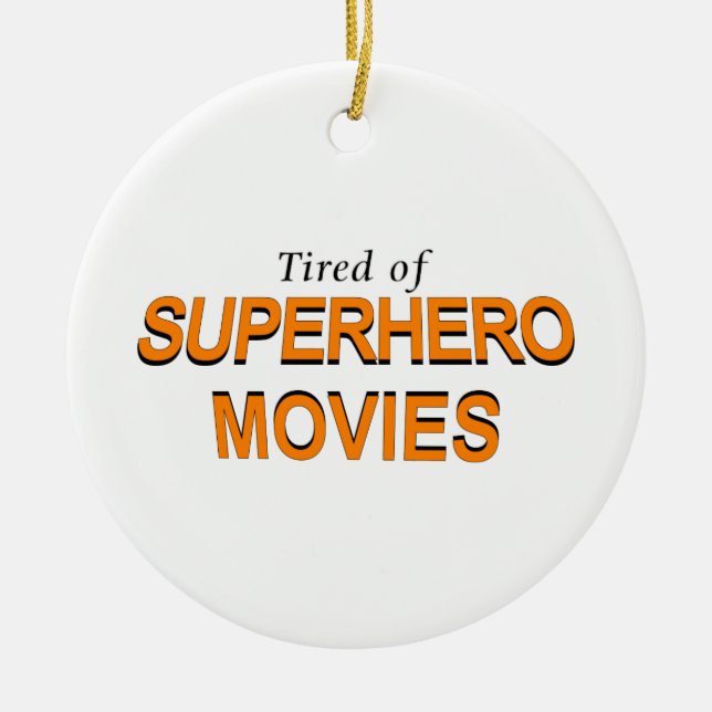 Tired Of Superhero Movies Ceramic Ornament (Front)