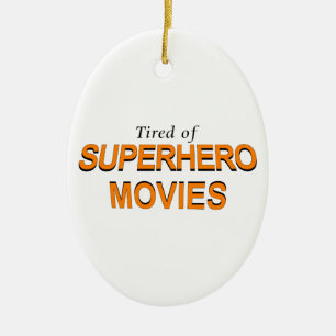 Tired Of Superhero Movies Ceramic Ornament