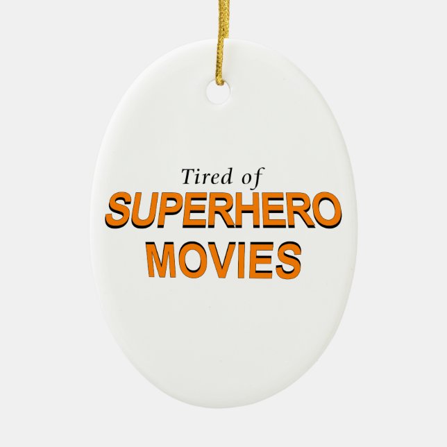 Tired Of Superhero Movies Ceramic Ornament (Front)