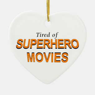 Tired Of Superhero Movies Ceramic Ornament