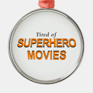 Tired Of Superhero Movies Metal Ornament