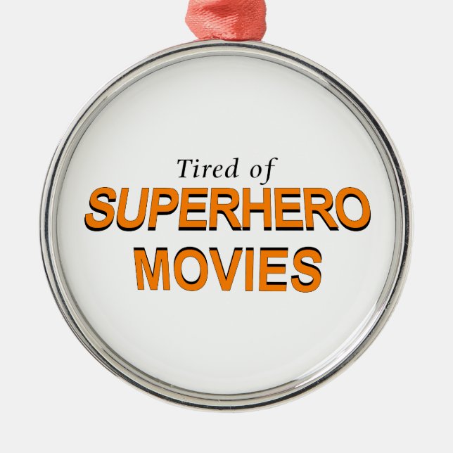 Tired Of Superhero Movies Metal Ornament (Front)