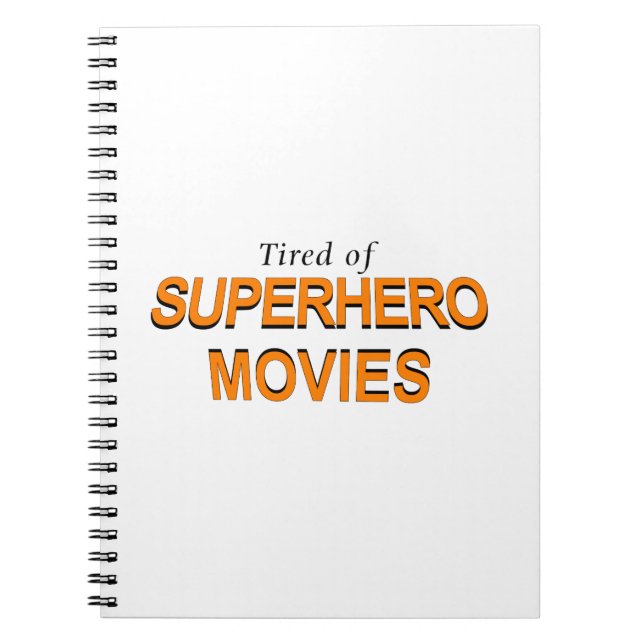 Tired Of Superhero Movies Notebook (Front)