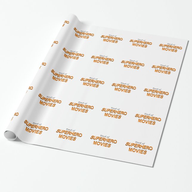 Tired Of Superhero Movies Wrapping Paper (Unrolled)