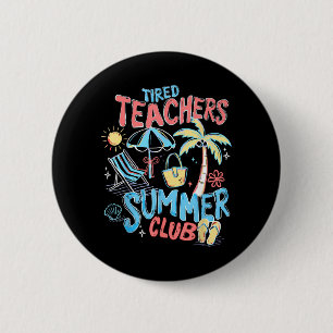 Tired Teachers Summer Club Happy Last Day of 2 Inch Round Button