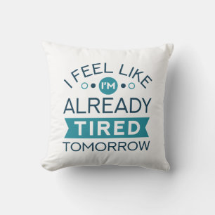 Tired Tomorrow Throw Pillow