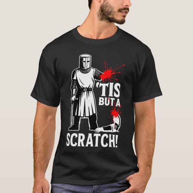 Tis But A Scratch Funny Medieval Warrior Humor Say T-Shirt (Front)