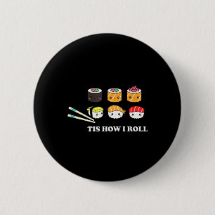 Tis How I Roll Shushi Happy Sushi Anime Japanese F 2 Inch Round Button