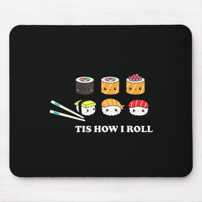 Tis How I Roll Shushi Happy Sushi Anime Japanese F Mouse Pad (Front)