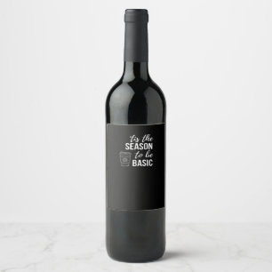 Tis Season To Basic Wine Label
