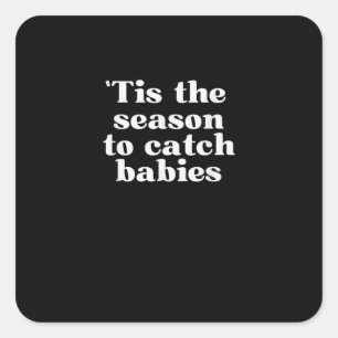 Tis Season To Catch Babies Labor And Delivery Chri Square Sticker