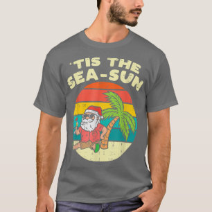 Tis The Sea Sun Santa Beach Summer Christmas In Ju T-Shirt
