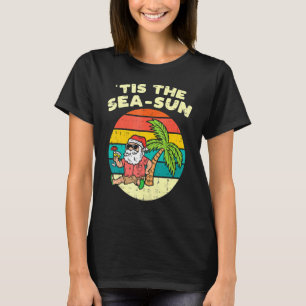 Tis The Sea Sun Santa Beach Summer Christmas In Ju T-Shirt