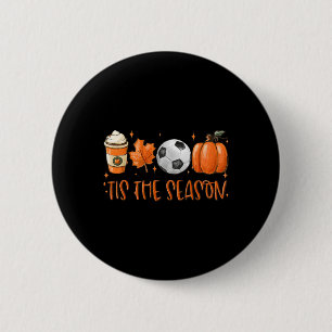 Tis The Season Fall Latte Pumpkin Spice Soccer Tha 2 Inch Round Button