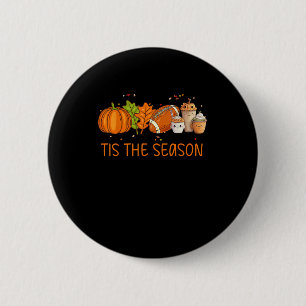 Tis The Season Football Pumpkin Spice Everything F 2 Inch Round Button