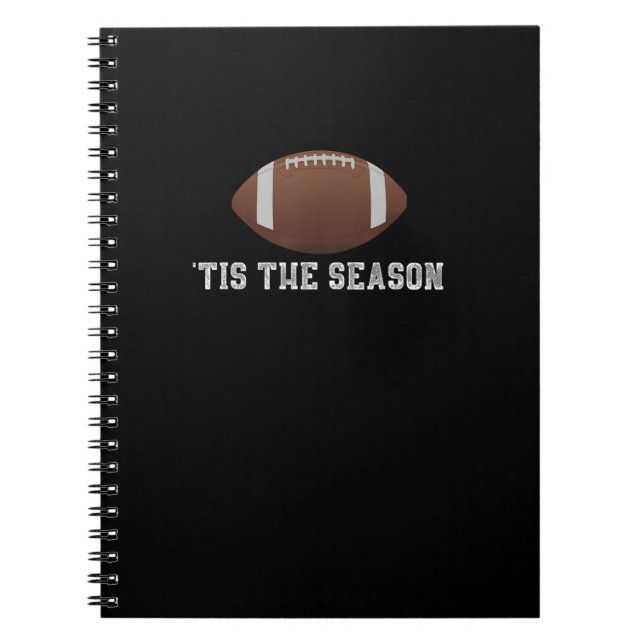 Tis The Season Football Season Funny Notebook (Front)